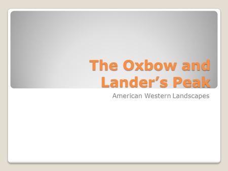 The Oxbow and Lander’s Peak American Western Landscapes.