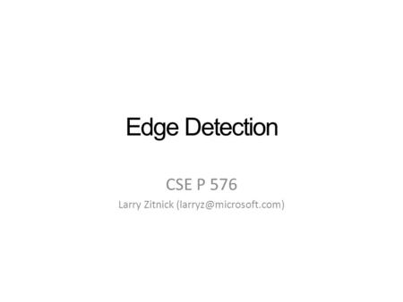 Edge Detection CSE P 576 Larry Zitnick