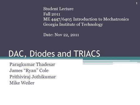 DAC, Diodes and TRIACS Paragkumar Thadesar James “Ryan” Cole