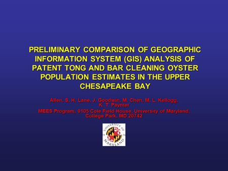 PRELIMINARY COMPARISON OF GEOGRAPHIC INFORMATION SYSTEM (GIS) ANALYSIS OF PATENT TONG AND BAR CLEANING OYSTER POPULATION ESTIMATES IN THE UPPER CHESAPEAKE.