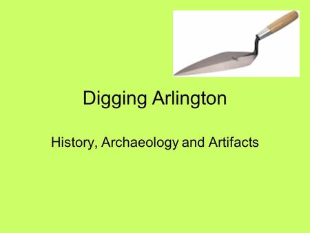 Digging Arlington History, Archaeology and Artifacts.