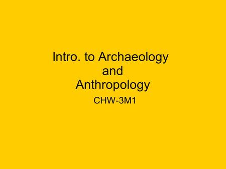 Intro. to Archaeology and Anthropology CHW-3M1. Some cartoons..