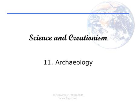 Science and Creationism 11. Archaeology © Colin Frayn, 2008-2011 www.frayn.net.