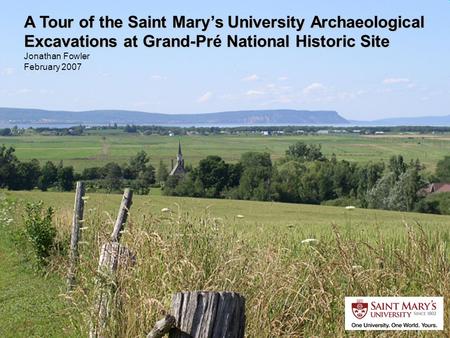 A Tour of the Saint Mary’s University Archaeological Excavations at Grand-Pr National Historic Site Excavations at Grand-Pré National Historic Site Jonathan.
