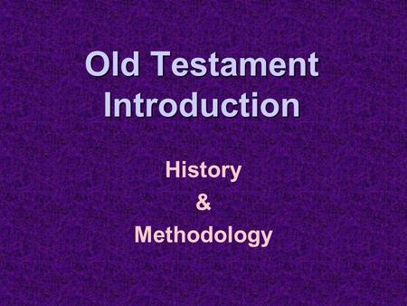 Old Testament Introduction History & Methodology.