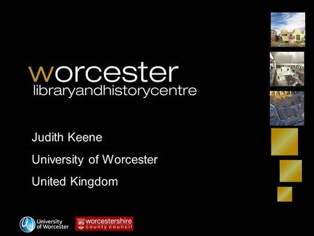 Judith Keene University of Worcester United Kingdom.