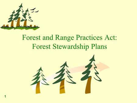 1 Forest and Range Practices Act: Forest Stewardship Plans.