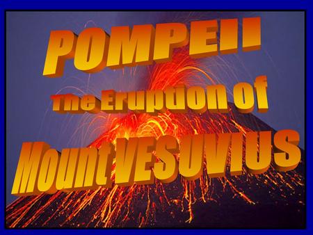 POMPEII The Eruption of Mount VESUVIUS.