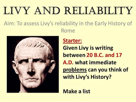 Aim: To assess Livy’s reliability in the Early History of Rome