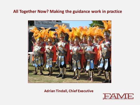 All Together Now? Making the guidance work in practice Adrian Tindall, Chief Executive.
