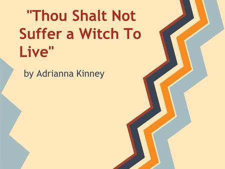 Thou Shalt Not Suffer a Witch To Live by Adrianna Kinney.