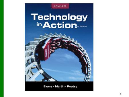 1. Copyright © 2012 Pearson Education, Inc. Publishing as Prentice Hall 2 Technology in Action Chapter 1 Why Computers Matter to You: Becoming Computer.