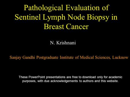Pathological Evaluation of Sentinel Lymph Node Biopsy in Breast Cancer N. Krishnani Sanjay Gandhi Postgraduate Institute of Medical Sciences, Lucknow These.