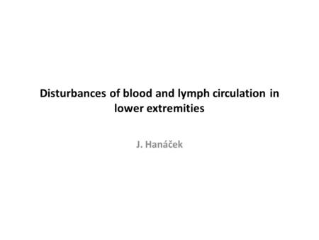 Disturbances of blood and lymph circulation in lower extremities J. Hanáček.