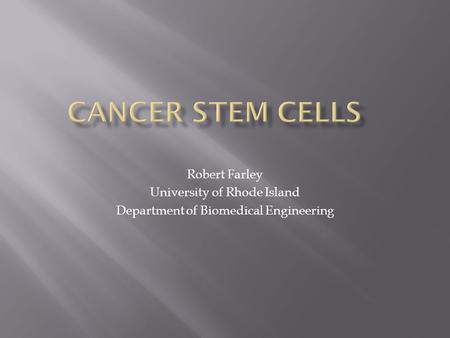 Robert Farley University of Rhode Island Department of Biomedical Engineering.