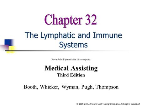 © 2009 The McGraw-Hill Companies, Inc. All rights reserved The Lymphatic and Immune Systems PowerPoint® presentation to accompany: Medical Assisting Third.