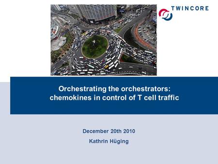 Orchestrating the orchestrators: chemokines in control of T cell traffic December 20th 2010 Kathrin Hüging.