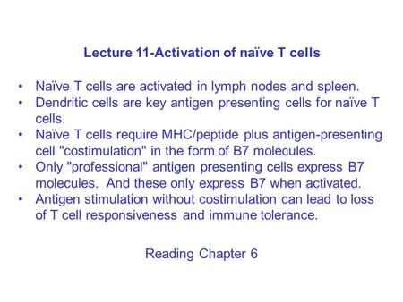 Lecture 11-Activation of naïve T cells Naïve T cells are activated in lymph nodes and spleen. Dendritic cells are key antigen presenting cells for naïve.
