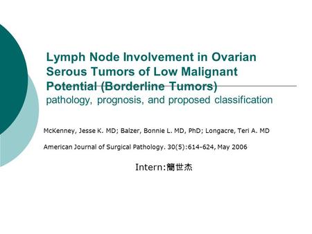 Lymph Node Involvement in Ovarian Serous Tumors of Low Malignant Potential (Borderline Tumors) pathology, prognosis, and proposed classification McKenney,