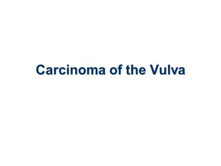 Carcinoma of the Vulva.