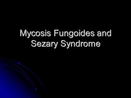 Mycosis Fungoides and Sezary Syndrome