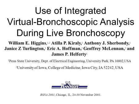 Use of Integrated Virtual-Bronchoscopic Analysis During Live Bronchoscopy William E. Higgins, 1,2 Atilla P. Kiraly, 1 Anthony J. Sherbondy, 1 Janice Z.