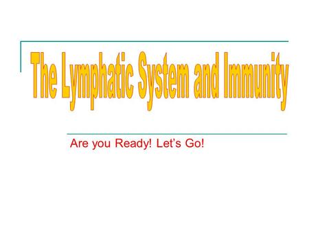 Are you Ready! Let’s Go!. Explain the structure of the lymphatic system A.LYMPH – 1. Straw-colored, similar to plasma 2. Interstitial fluid-in spaces.