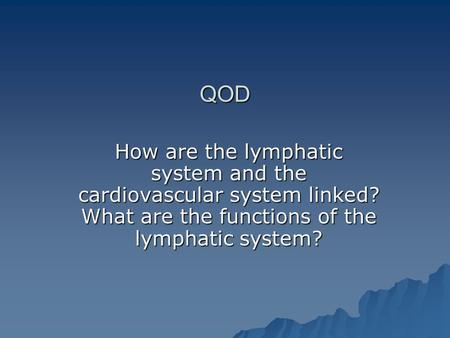 QOD How are the lymphatic system and the cardiovascular system linked? What are the functions of the lymphatic system?