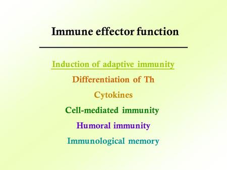 Induction of adaptive immunity Differentiation of Th Cytokines Cell-mediated immunity Humoral immunity Immunological memory Immune effector function.