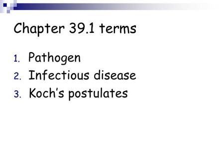 Chapter 39.1 terms Pathogen Infectious disease Koch’s postulates.