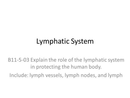 Lymphatic System B11-5-03 Explain the role of the lymphatic system in protecting the human body. Include: lymph vessels, lymph nodes, and lymph.