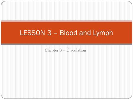 Chapter 3 – Circulation LESSON 3 – Blood and Lymph.