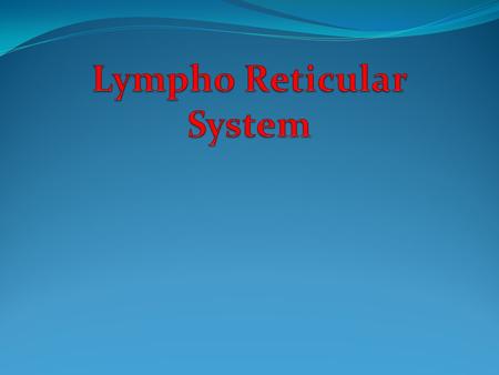 The lymphoreticular system is involved in the defence of the body against microorganisms and foreign substances – i.e. the immune response. Consists of.