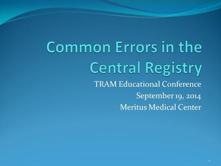 TRAM Educational Conference September 19, 2014 Meritus Medical Center 1.