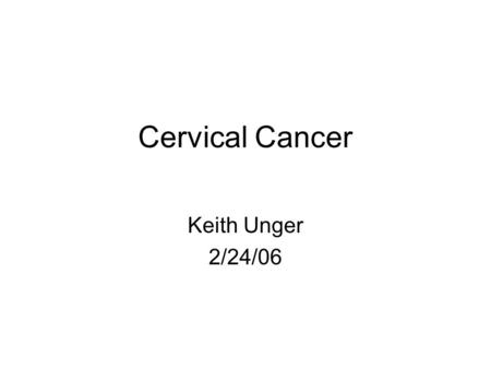 Cervical Cancer Keith Unger 2/24/06. Clinical History 47 yo F with vaginal bleeding and pelvic pain On exam, large cervical mass with parametrial involvement.