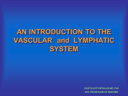 AN INTRODUCTION TO THE VASCULAR and LYMPHATIC SYSTEM