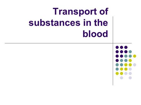 Transport of substances in the blood. Carbon dioxide CARBON DIOXIDE: It is produced as a waste product of respiration in body cells. After entering the.