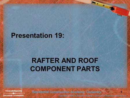 1 Presentation 19: RAFTER AND ROOF COMPONENT PARTS.