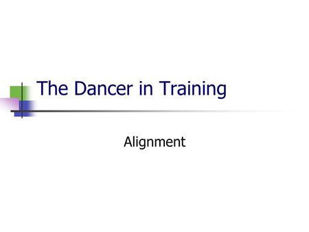 The Dancer in Training Alignment. Homework Research Joseph Pilates. Who he was and what did he create? What is the purpose of pilates? Why is it important.