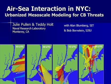 Air-Sea Interaction in NYC: Urbanized Mesoscale Modeling for CB Threats Air-Sea Interaction in NYC: Urbanized Mesoscale Modeling for CB Threats with Alan.