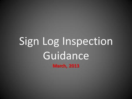 March, 2013 Sign Log Inspection Guidance March, 2013.