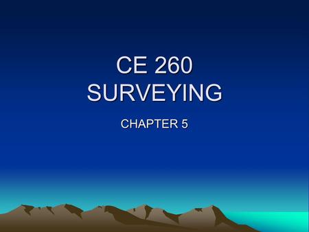 CE 260 SURVEYING CHAPTER 5.