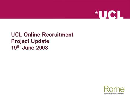 UCL Online Recruitment Project Update 19 th June 2008.