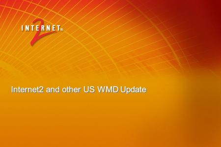 Internet2 and other US WMD Update. Topics Update on non-merger, Newnet (and the control plane), InCommon and other feds “Product” update – Shib, Grouper,