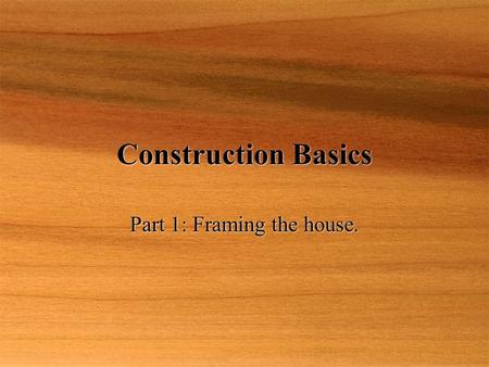 Construction Basics Part 1: Framing the house..