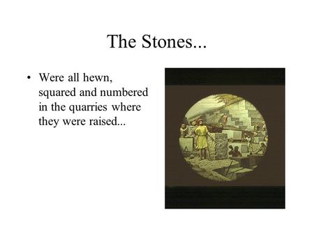 The Stones... Were all hewn, squared and numbered in the quarries where they were raised...