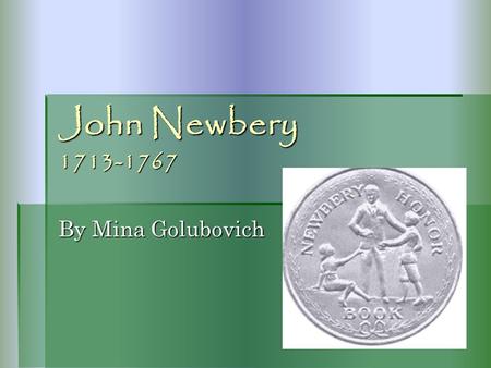 John Newbery 1713-1767 By Mina Golubovich. Time Period  during the Enlightenment: fresh attitudes of human aspirations and human capabilities =attitudes.
