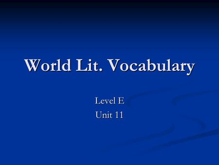 World Lit. Vocabulary Level E Unit 11.