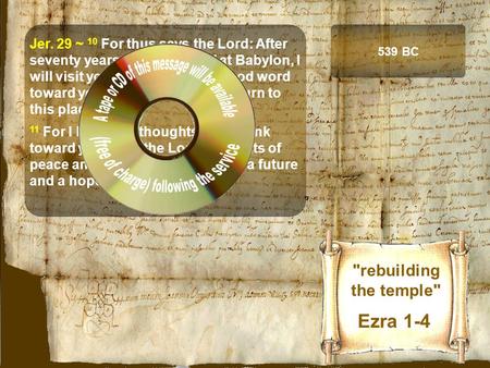 rebuilding the temple Ezra 1-4 Jer. 29 ~ 10 For thus says the Lord: After seventy years are completed at Babylon, I will visit you and perform My good.