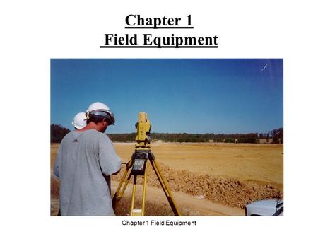 Chapter 1 Field Equipment. Basic Surveying Equipment Plumb Bob FIELD EQUIPMENT.